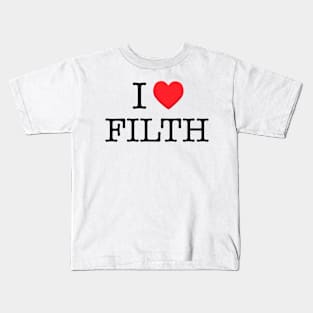 I ♥️ FILTH Kids T-Shirt